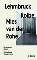 Lehmbruck--Kolbe--Mies Van Der Rohe
