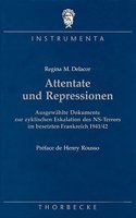 Attentate Und Repressionen: Ausgewahlte Dokumente Zur Zyklischen Eskalation Des NS-Terrors Im Besetzten Frankreich 1941/42(4 Instrumenta)