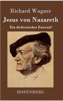 Jesus von Nazareth: Ein dichterischer Entwurf(German)