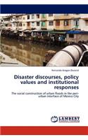 Disaster discourses, policy values and institutional responses: (English)