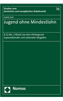 Jugend Ohne Mindestlohn: 22 Abs. 2 Milog VOR Dem Hintergrund Supranationaler Und Nationaler Vorgaben(76 Studien Zum Deutschen Und Europaischen Arbeitsrecht)