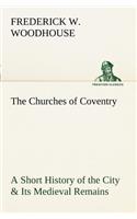 The Churches of Coventry A Short History of the City & Its Medieval Remains: (English)