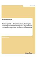 Bankloyalität - Determinanten, Konzepte zur empirischen Messung und Hypothesen zur Erklärung durch Kundenzufriedenheit: (German)