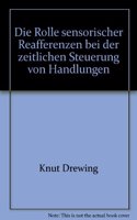 Die Rolle Sensorischer Reafferenzen Bei Der Zeitlichen Steuerung Von Handlungen