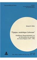 «Ueppiges, Unzuechtiges Lebwesen»: Schaffhauser Ehegerichtsbarkeit Von Der Reformation Bis Zum Ende Des Ancien Régime (1529 - 1798)