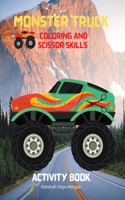 Monster Truck Coloring and Scissor Skills Activity Book: Discover a Unique Collection of Coloring and Scissor Skills Pages - Relaxing Coloring and Activity Book with a Variety of Monster Trucks for Boys, G