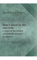 Man's Place in the Universe a Study of the Results of Scientific Research in Relation