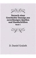 Versuch Einer Geschichte Danzigs Aus Zuverlässigen Quellen Und Handschriften Band 1