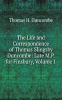Life and Correspondence of Thomas Slingsby Duncombe: Late M.P. for Finsbury, Volume 1