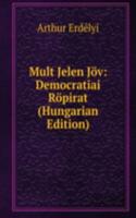 Mult Jelen Jov: Democratiai Ropirat (Hungarian Edition)
