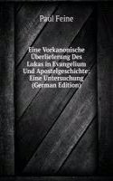Eine Vorkanonische Uberlieferung Des Lukas in Evangelium Und Apostelgeschichte: Eine Untersuchung (German Edition)