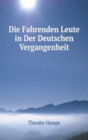 Die Fahrenden Leute in Der Deutschen Vergangenheit: Mit 122 Abbildungen Und Beilagen Nach Originalen, Grosstenteils Aus Dem Funfzehnten Bis Achzehnten Jahrhundert (German Edition)