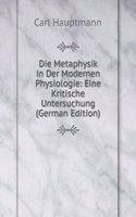 Die Metaphysik in Der Modernen Physiologie: Eine Kritische Untersuchung (German Edition)