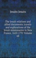 Jesuit relations and allied documents: travels and explorations of the Jesuit missionaries in New France, 1610-1791 Volume 68