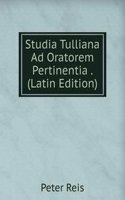 Studia Tulliana Ad Oratorem Pertinentia . (Latin Edition)