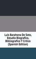 Luis Barahona De Soto, Estudio Biografico, Bibliografico Y Critico (Spanish Edition)
