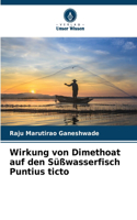 Wirkung von Dimethoat auf den Süßwasserfisch Puntius ticto