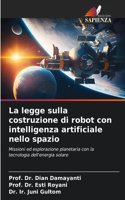 legge sulla costruzione di robot con intelligenza artificiale nello spazio