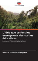 L'idée que se font les enseignants des sorties éducatives