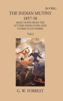 The Indian Mutiny 1857-58: Selections From The Letters Despatches And Other State Papers Preserved In The Military Department Of The Government Of India 1857-58