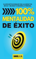 100% Mentalidad de éxito: Claves motivacionales para alcanzar tus metas y mejorar tu desarrollo personal