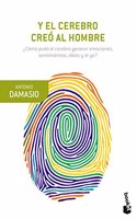 Y el cerebro creo al hombre: Â¿Como pudo el cerebro generar emociones, sentimientos, ideas y el yo?