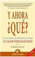 Y Ahora ?Que?: Claves Para Gestionar una Crisis !Y Salir Fortalecido!