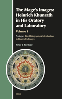 Mage's Images: Heinrich Khunrath in His Oratory and Laboratory, Volume 1