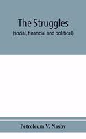 The struggles (social, financial and political) of Petroleum V. Nasby Sometime Pastor Of The "" Church UV The Slawterd Innocents ""(Lait St. Vallandigum), Wingert's Corners, Ohio, And of the "" Church UV the noo Dispensashun,"" Saints Rest, new jer
