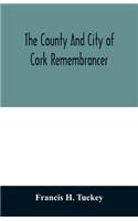 The county and city of Cork remembrancer; or, Annals of the county and city of Cork