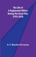 Life of a Regimental Officer During the Great War, 1793-1815