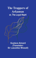 Trappers of Arkansas; or, The Loyal Heart