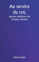 Au service du roi, aperçus intérieurs des hommes d'armes