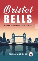 Bristol Bells A Story of the Eighteenth Century
