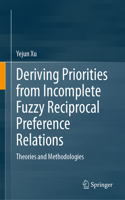 Deriving Priorities from Incomplete Fuzzy Reciprocal Preference Relations: Theories and Methodologies