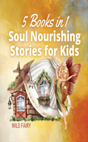 Soul Nourishing Stories for Kids: 5 Books in 1