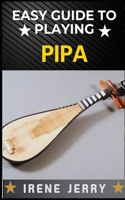 Easy Guide to Playing Pipa: Master the Art of Pipa with Simple Steps and Expert Tips