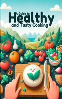 Guide to Healthy and Tasty Cooking