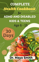 Complete 30 Days Health Cookbook for ADHD and Disabled Kids & Teens Age 6-15