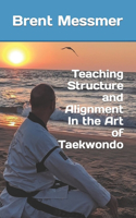 Teaching Structure and Alignment In the Art of Taekwondo