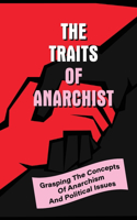 The Traits Of Anarchist: Grasping The Concepts Of Anarchism And Political Issues: The Traits Of Communism