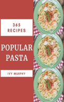 365 Popular Pasta Recipes: Unlocking Appetizing Recipes in The Best Pasta Cookbook!