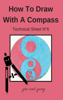 How To Draw With A Compass Technical Sheet N°6 yin and yang