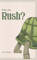 What's the Rush?