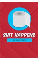 Shit Happens WC Gästebuch: Witziges Eintragebuch für WC Besucher- Gästebuch geht auch lustig! - Perfekte Geschenkidee zum Einzug oder zur Einweihungsfeier