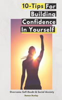 10-Tips For Building Confidence In Yourself: Overcome Self-Doubt & Social Anxiety