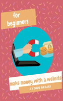 Make Money With A Website For Beginners