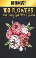 New 100 Flowers Adult Coloring Book of Flowers: Adult Relaxation Coloring Book 100 Inspirational Floral Pattern Only Beautiful Flowers Coloring Book For Adults Relaxation