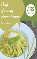 Hey! 365 Yummy Peanut-Free Recipes: Yummy Peanut-Free Cookbook - Your Best Friend Forever
