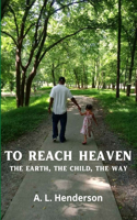 To Reach Heaven: The Earth, The Child, The Way